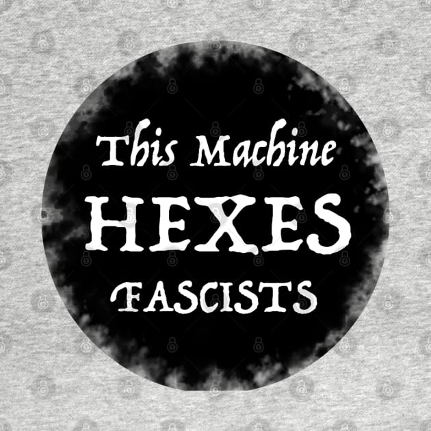 This Machine Hexes Fascists by spyderfyngers